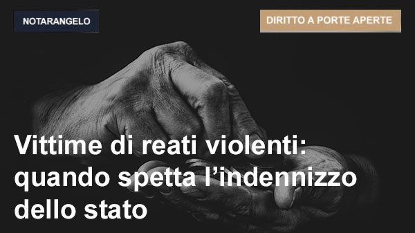 VITTIME DI REATI VIOLENTI: QUANDO SPETTA L’INDENNIZZO DALLO STATO