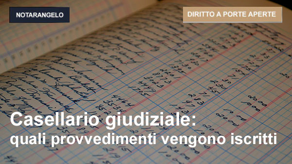 CASELLARIO GIUDIZIALE: QUALI PROVVEDIMENTI VENGONO ISCRITTI