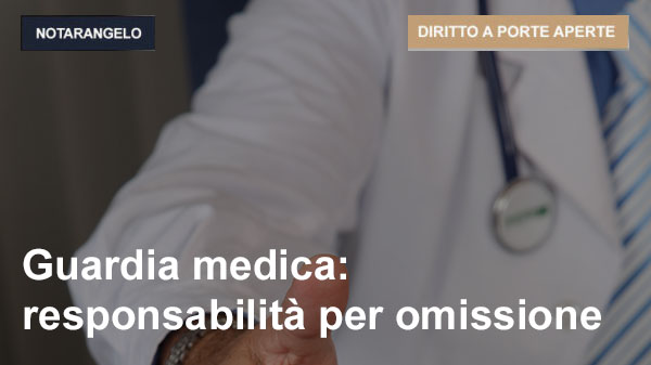 GUARDIA MEDICA: RESPONSABILITA’ PER OMISSIONE