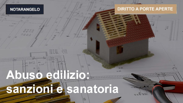 ABUSO EDILIZIO: SANZIONI E SANATORIA