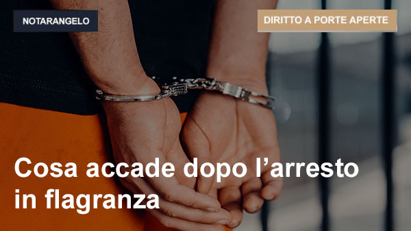 COSA ACCADE DOPO L’ARRESTO IN FLAGRANZA