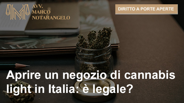 APRIRE UN NEGOZIO DI CANNABIS LIGHT IN ITALIA: E’ LEGALE?