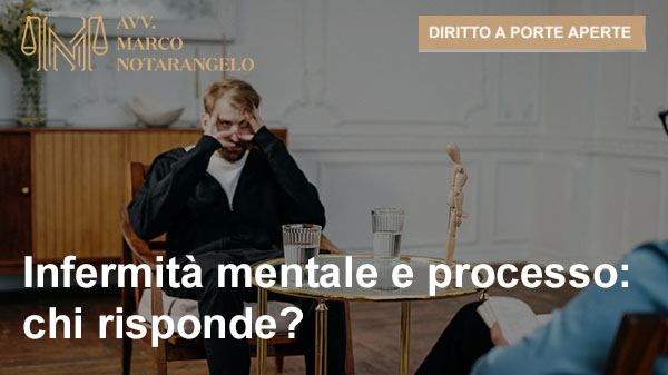 Infermità mentale e processo: chi risponde?