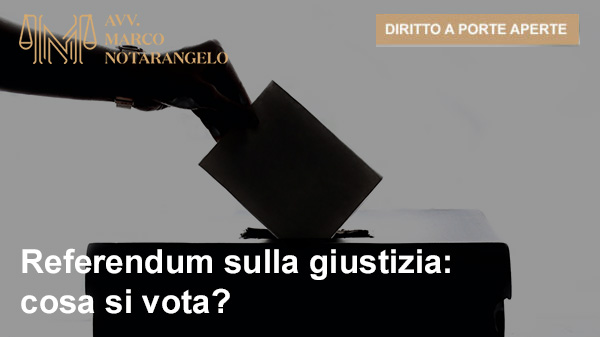 REFERENDUM SULLA GIUSTIZIA: COSA SI VOTA?