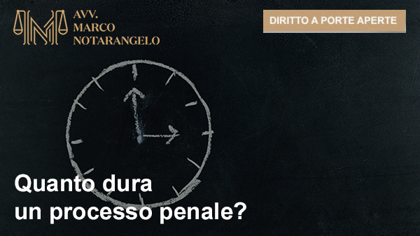 QUANTO DURA UN PROCESSO PENALE?