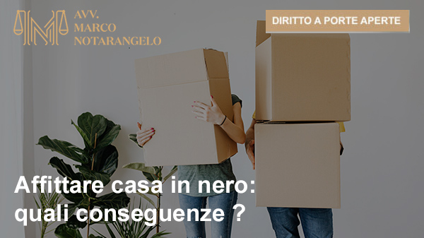 AFFITTARE CASA IN NERO: QUALI CONSEGUENZE?