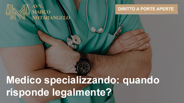 Medico specializzando: quando risponde legalmente?