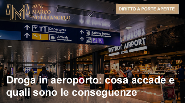 DROGA IN AEROPORTO: COSA ACCADE E QUALI SONO LE CONSEGUENZE