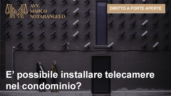 E’ POSSIBILE INSTALLARE TELECAMERE NEL CONDOMINIO?